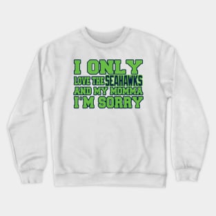 Only Love the Seahawks and My Momma! Crewneck Sweatshirt